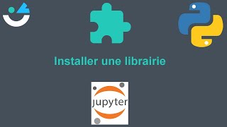 Jupyter Notebook - Comment installer des modules/librairies/bibliothèques 