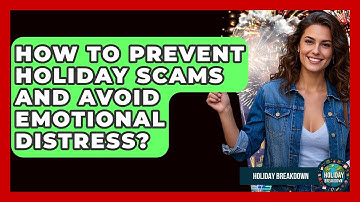 How To Prevent Holiday Scams And Avoid Emotional Distress? - Holiday Breakdown
