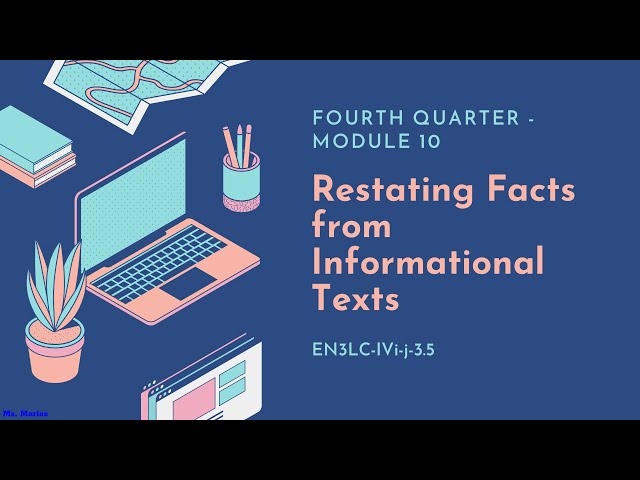 RESTATING FACTS FROM INFORMATIONAL TEXTS||QUARTER 4||MODULE 10||Ms. Mariae class=