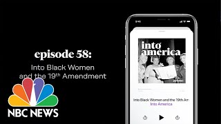 Into Black Women And The 19Th Amendment Into America Podcast Ep. 58 Nbc News And Msnbc