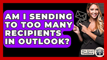 Am I Sending To Too Many Recipients In Outlook? - TheEmailToolbox.com