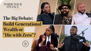 The Big Debate: Build Generational Wealth or Die with Zero