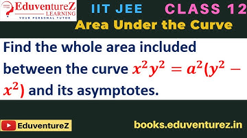 Find the whole area included between the curve x^2 y^2= a^2(y^2-x^2) and its asymptotes. class 12IIT