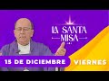 MISA DE HOY, Viernes 15 De Diciembre De 2023, Padre Hernán Pinilla - Cosmovision