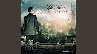 Video thumbnail of "William Pérez - Ya Viene El Señor"