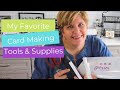 My Favorite Card Making Tools & Supplies