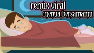 (remix viral)menua bersama'mu