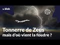 Tonnerre de Zeus ! Mais d’où vient la foudre ? | Reportage 360°