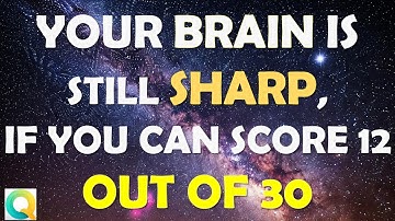 YOUR BRAIN IS STILL SHARP --- IF YOU CAN GET A SCORE OF 12 OUT OF 30 | #challenge