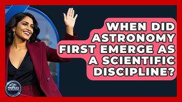 When Did Astronomy First Emerge as a Scientific Discipline? | Profiles in Politics
