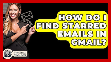 How Do I Find Starred Emails In Gmail? - TheEmailToolbox.com
