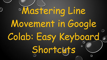 Mastering Line Movement in Google Colab: Easy Keyboard Shortcuts