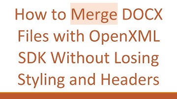 How to Merge DOCX Files with OpenXML SDK Without Losing Styling and Headers