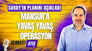 SARAY'IN PLANINI AÇIKLADI. MANSUR'A YAVAŞ YAVAŞ OPERASYON [SERBEST ATIŞ]