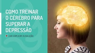 LIVE: Como Treinar o Cérebro para Superar a Depressão