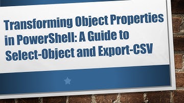 Transforming Object Properties in PowerShell: A Guide to Select-Object and Export-CSV