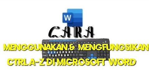 CARA MENGGUNAKAN DAN MENGFUNGSIKAN CTRL A-Z DI MICROSOFT WORD