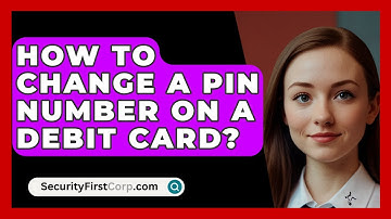How To Change A PIN Number On A Debit Card? - SecurityFirstCorp.com