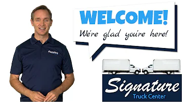 Welcome to Signature Truck Center - We're Glad You're Here!