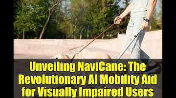 Unveiling NaviCane: The Revolutionary AI Mobility Aid for Visually Impaired Users