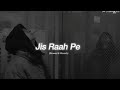 JIS Raah pe (slowed &amp; reverb sad song 💔 mood off broken heart  sad lofi 🩹 New music Alon life 