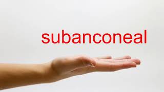 How to Pronounce subanconeal - American English