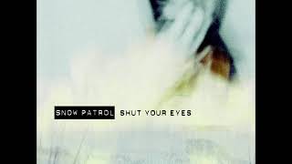 Snow Patrol - Shut Your Eyes (Audio)