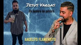 Jesus Vargas Ft Angelito Flamenkito - Un Hombre De Palabra