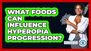 What Foods Can Influence Hyperopia Progression? - Optometry Knowledge Base
