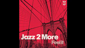 Jazz 2 More - Feel It (Jazz House Deep tune)