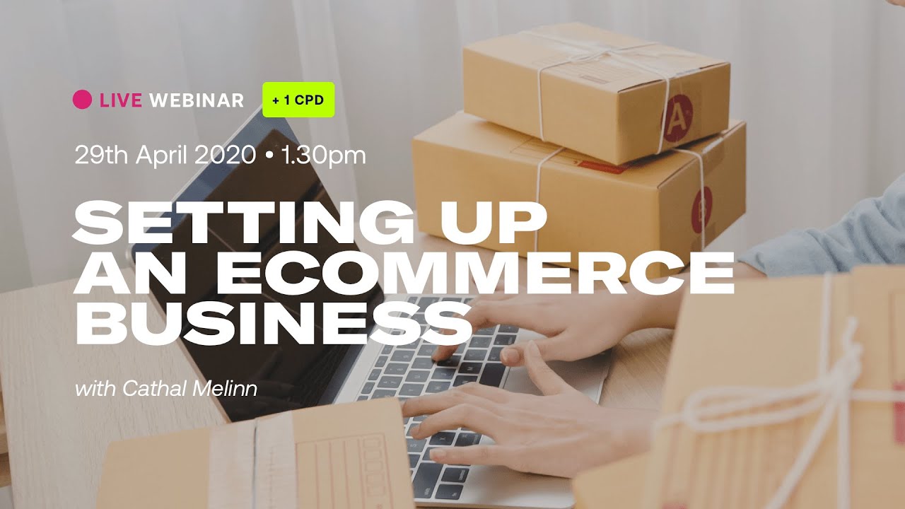 Setting Up An eCommerce Business Webinar | Digital Marketing Institute