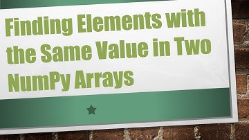 Finding Elements with the Same Value in Two NumPy Arrays