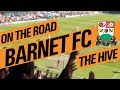 On The Road - BARNET FC @ THE HIVE