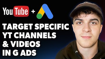 How to Target Specific Youtube Channels and Videos in Google Ads (Full 2025 Guide)