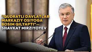 “Qudratli davlatlar Markaziy Osiyoga bosim qilyapti”—Shavkat Mirziyoyev