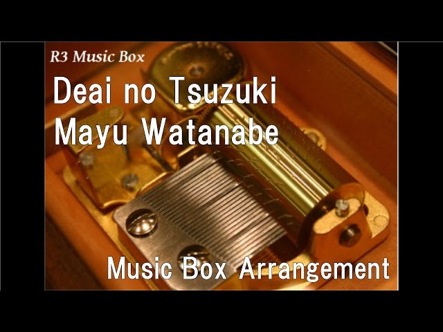 Deai no Tsuzuki/Mayu Watanabe [Music Box] class=