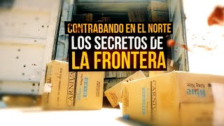 Contrabando en el norte, los secretos de la frontera - #ReportajesT13