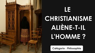 Philosophie: Le christianisme aliène-t-il l'homme ? (plan détaillé)