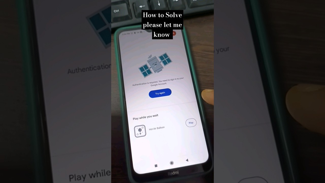 Authentication is required. You need to sign in your account / Something went to wrong #Playstore