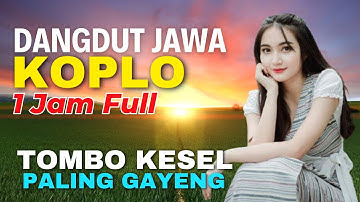 1 JAM NONSTOP CAMPURSARI DANGDUT JAWA KOPLO PALING GAYENG TOMBO KESEL