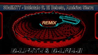 3BallMTY   Inténtalo ft  El Bebeto, América Sierra (REMIX Dj Pete & Dj Meji)