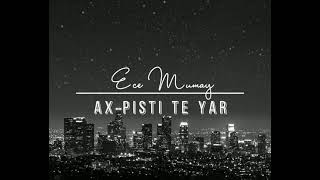 Ece Mumay - Ax Pişti Te Yar (lyrics) Resimi
