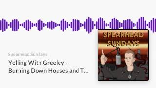 Yelling With Greeley -- Burning Down Houses and THC -- SS59