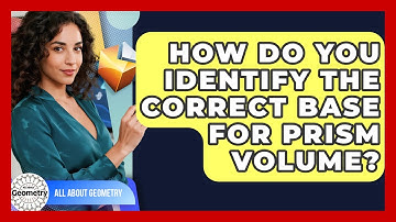 How Do You Identify The Correct Base For Prism Volume? - All About Geometry