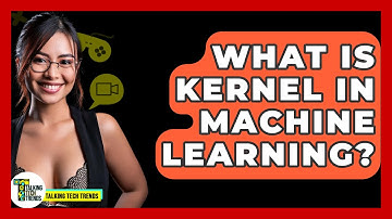 What Is Kernel In Machine Learning? - Talking Tech Trends