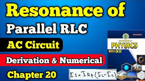 Resonance of parallel RLC AC circuit chapter 20 Class 12 New physics book | Derivation & numericals