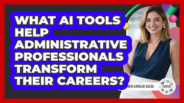 What AI Tools Help Administrative Professionals Transform Their Careers? - Admin Career Guide