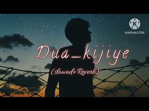 Dua Kijiye Song Slowed Reverb Mohsin Khan Kanika