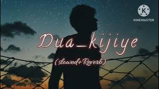 Dua kijiye song (Slowed reverb) |mohsin khan| Kanika