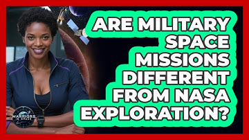 Are Military Space Missions Different From NASA Exploration? - Warriors In Space